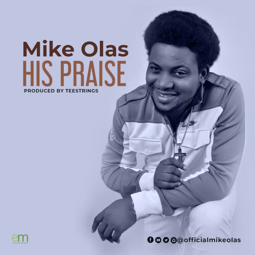 DOWNLOAD MP3: Mike Olas - His Praise