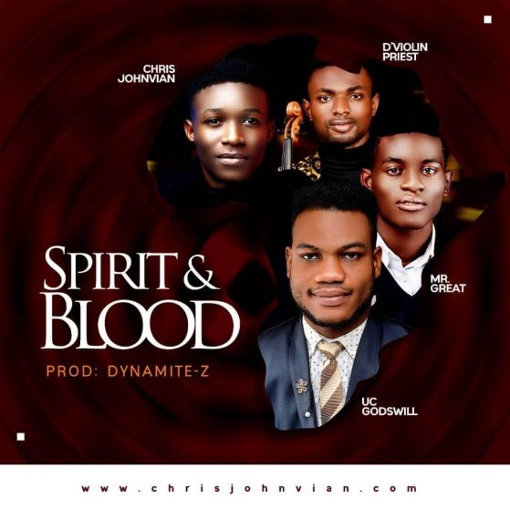 Spirit And Blood - Uc Godswill Ft. Mr. Great,D'Violin Priest, Chris Johnvian