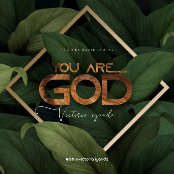 You Are God – VictoriaIyanda