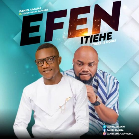 Daniel Umana Ft. Sensational Bamidele – Efen Etiehe
