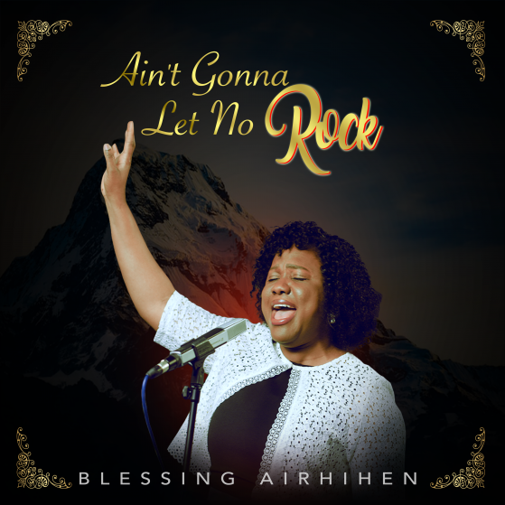 BLESSING AIRHIHEN - AIN’T GONNA LET NO ROCK