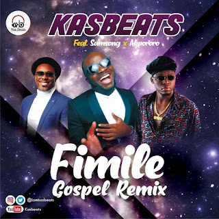 Fi Mi Le - Kasbeats ft Samsong x Akpororo + Baba