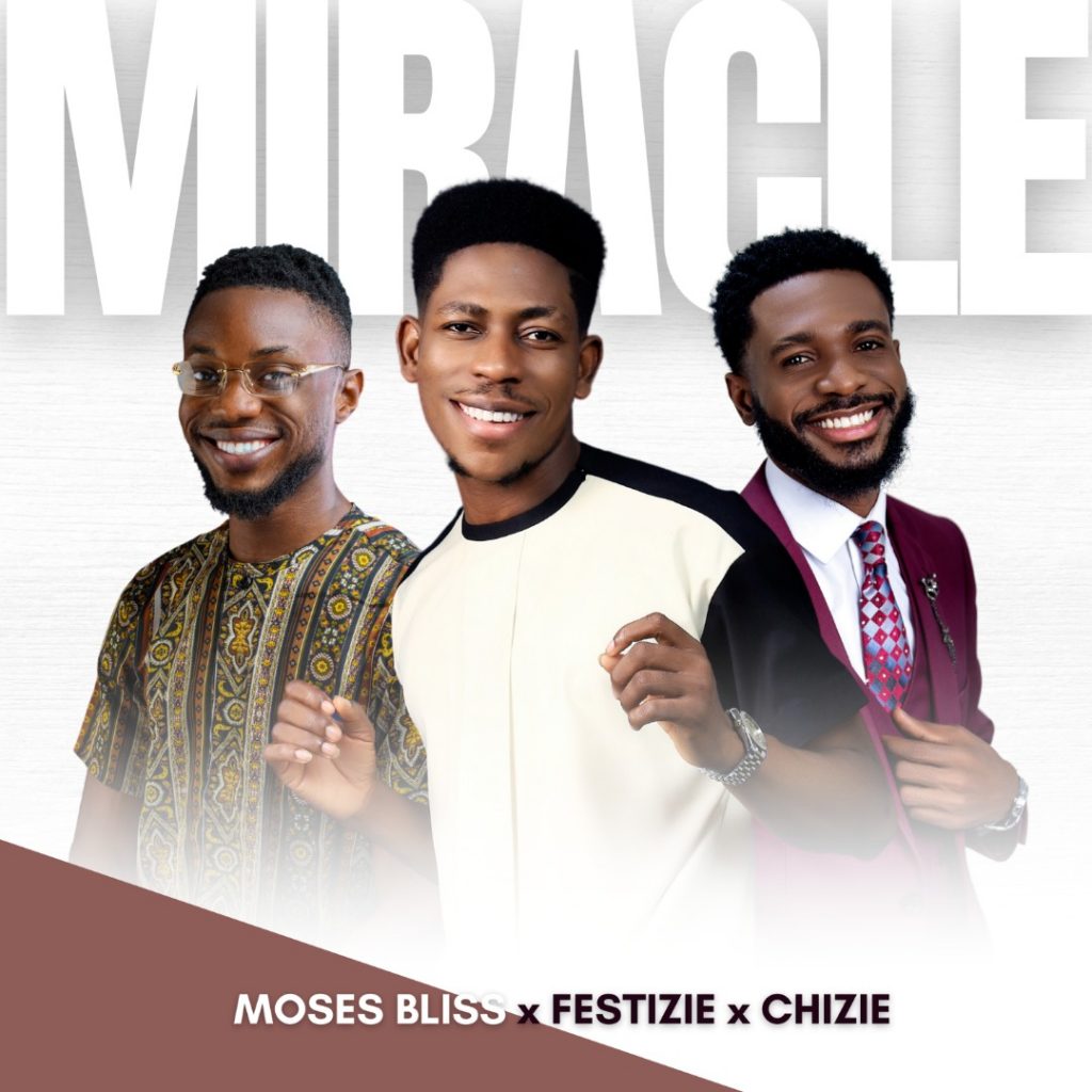 Miracle - Moses Bliss, Festize and Chizie