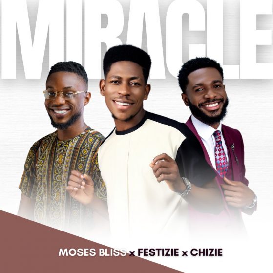 Miracle - Moses Bliss, Festize and Chizie
