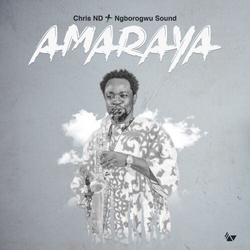 Chris ND and Ngborogwu Band - Amaraya