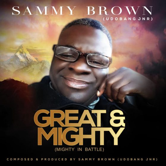 Great And Mighty By Sammy Brown Udobang (Jnr)