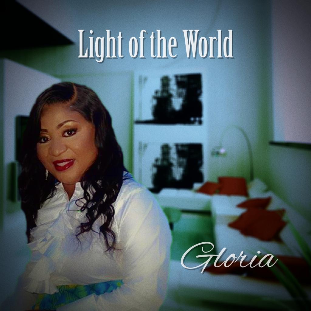 US BASED GOSPEL ARTIST, GLORIA DROPS NEW SINGLE “LIGHT OF THE WORLD