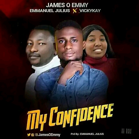 MY CONFIDENCE - James O Emmy ft Emmanuel Julius X Vickykay
