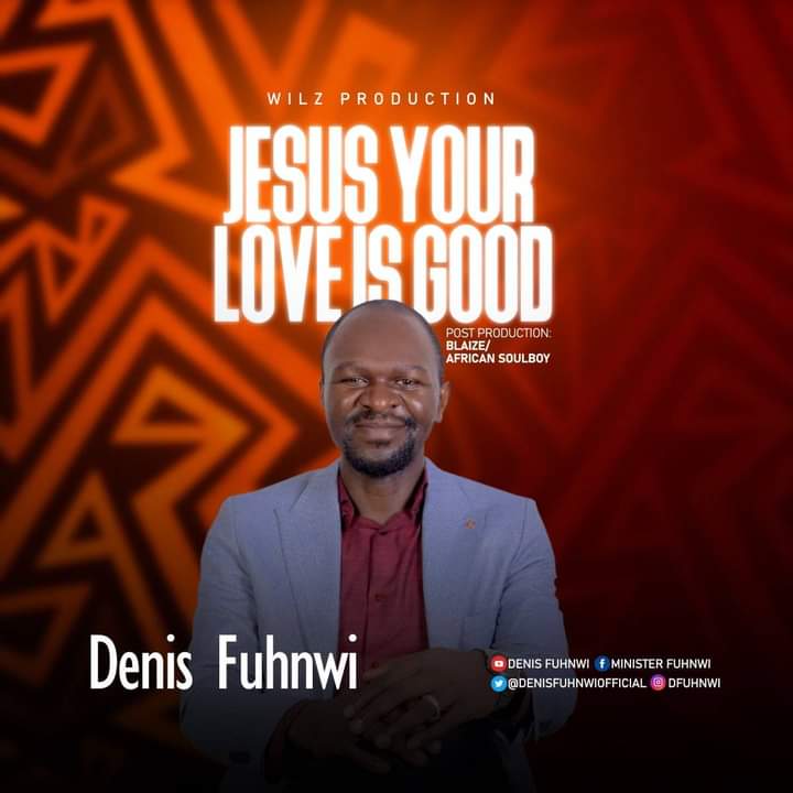 Download New Music: Denis Fuhnwi | Jesus Your Love Is Good