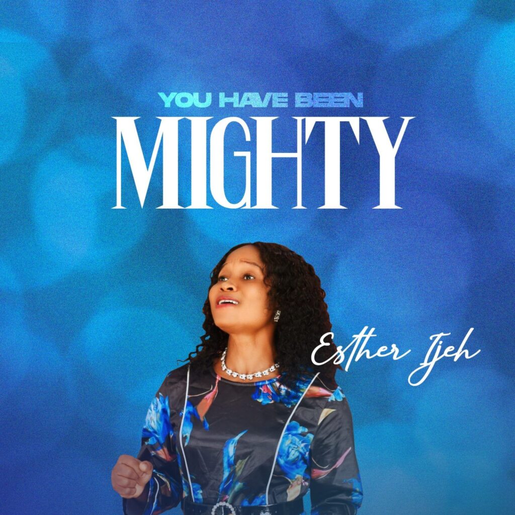 Esther Ijeh - You have been Mighty