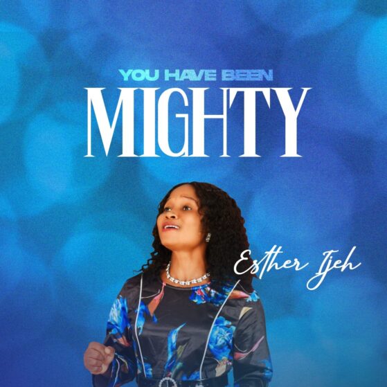 Esther Ijeh - You have been Mighty