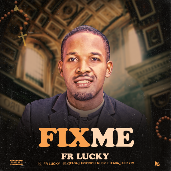  [MUSIC] FR. LUCKY - FIX ME