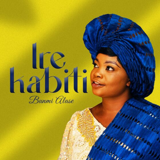 [Music + Lyrics] Ire Kabiti – Bunmi Alase