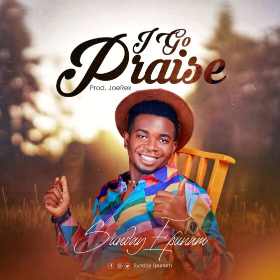 New Song : Sunday Epunam - I GO PRAISE