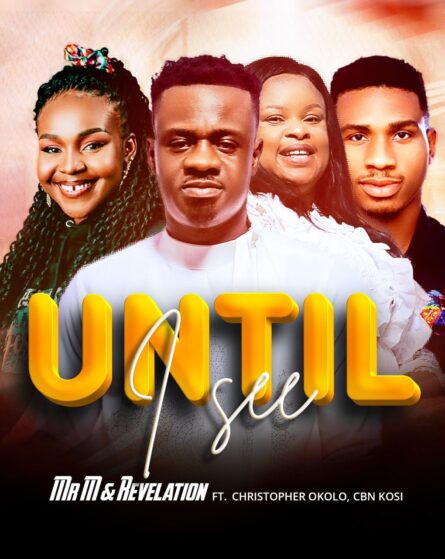MP3+VIDEO: Mr M & Revelation - UNTIL I SEE | Feat. Christopher Okolo x CBN KOSi (@mystermiracle)