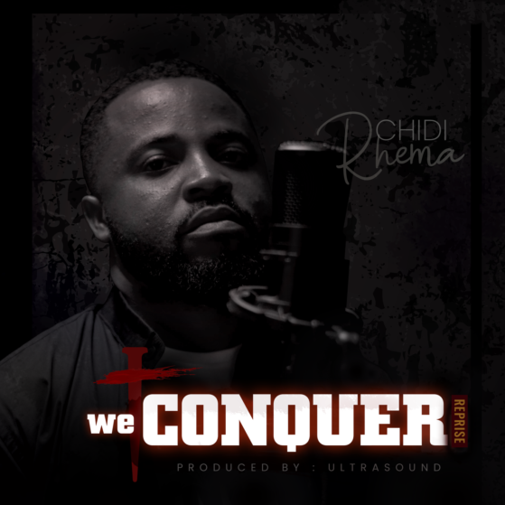 New Music: We Conquer (Audio & Video) By Chidi Rhema