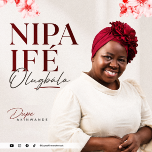 Dupe Akinwande – Nipa Ife Olugbala