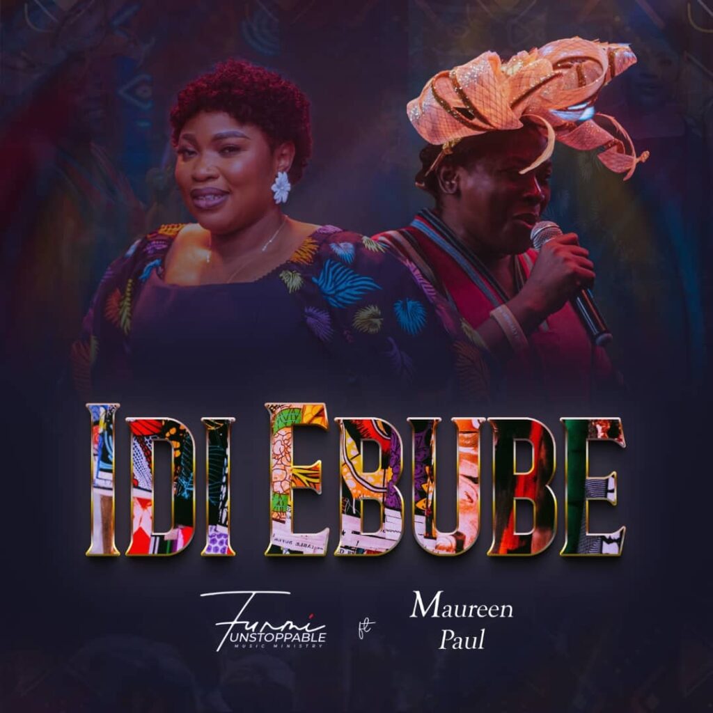 Funmi Unstoppable - Idi Ebube Ft. Maureen Paul