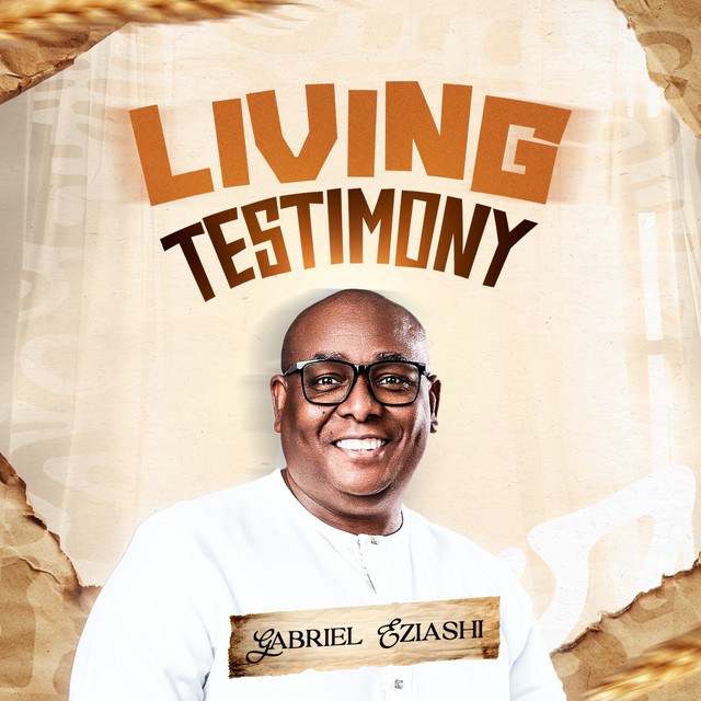 Gabriel Eziashi - Living Testimony